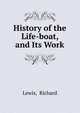 History of the Life-boat, and Its Work, Lewis, Richard 