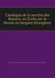 Catalogue de la section des Russica, ou Ecrits sur la Russie en langues etrangeres, Gosudarstvennai?a? publichnai?a? biblioteka imeni M.E . Saltykova-Shchedrina 