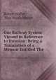 Our Railway System Viewed in Reference to Invasion: Being a Translation of a Memoir Entitled The ., Robert Mallet, Max Maria Weber 