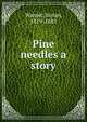 Pine needles a story, Warner, Susan, 1819-1885 