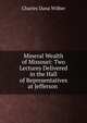 Mineral Wealth of Missouri: Two Lectures Delivered in the Hall of Representatives at Jefferson ., Charles Dana Wilber 