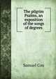 The pilgrim Psalms, an exposition of the songs of degrees, Samuel Cox 
