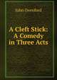 A Cleft Stick: A Comedy in Three Acts, John Oxenford 
