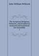 The Scriptural Religions, Histories, and Prophecies Analyzed and Examined: Are Incredible .. 1, John William Willcock 