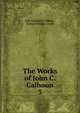 The Works of John C. Calhoun. 3, Calhoun, John C. 