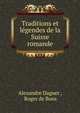 Traditions et legendes de la Suisse romande, Alexandre Daguet , Roger de Bons 