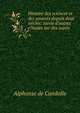 Histoire des sciences et des savants depuis deux si?cles: suivie d'autres e?tudes sur des sujets ., Alphonse de Candolle 