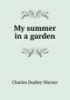 My summer in a garden, Warner, Charles Dudley, 1829-1900 