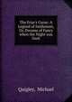 The Friar's Curse: A Legend of Inishowen, Or, Dreams of Fancy when the Night was Dark, Quigley, Michael 