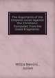 The Arguments of the Emporor Julian Against the Christians: Translated from the Greek Fragments ., Willis Nevins , Julian 