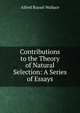 Contributions to the Theory of Natural Selection: A Series of Essays, Alfred Russel Wallace 