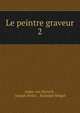 Le peintre graveur. 2, Adam von Bartsch , Joseph Heller , Rudolph Weigel 