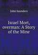 Israel Mort, overman: A Story of the Mine, John Saunders 