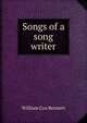 Songs of a song writer, William Cox Bennett 