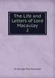 The Life and Letters of Lord Macaulay. 2, Trevelyan, George Otto, Sir, 1838-1928 
