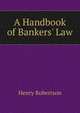 A Handbook of Bankers' Law, Henry Robertson 