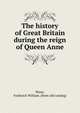 The history of Great Britain during the reign of Queen Anne, Wyon, Frederick William. [from old catalog] 