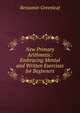 New Primary Arithmetic: Embracing Mental and Written Exercises for Beginners, Benjamin Greenleaf 
