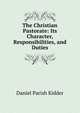 The Christian Pastorate: Its Character, Responsibilities, and Duties, Daniel Parish Kidder 