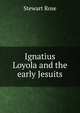 Ignatius Loyola and the early Jesuits, Stewart Rose 