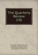 The Quarterly Review. 136, William Gifford , George Walter Prothero, John Gibson Lockhart, John Murray , Whitwell Elwin, John Taylor Coleridge , Rowland Edmund Prothero Ernle, William Macpherson, William Smith 