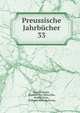 Preussische Jahrbcher. 33, Hans Delbr?ck , Heinrich von Treitschke, Rudolf Haym , Wilhelm Wehrenpfennig 