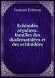 Echinides reguliers: familles des diadematidees et des echinidees, Gustave Cotteau 
