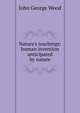 Nature's teachings: human invention anticipated by nature, Wood, J. G. (John George), 1827-1889 