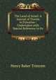 The Land of Israel: A Journal of Travels in Palestine : Undertaken with Special Reference to Its ., Henry Baker Tristram 