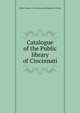Catalogue of the Public library of Cincinnati, Public Library of Cincinnati and Hamilton County 