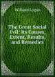 The Great Social Evil: Its Causes, Extent, Results, and Remedies, William Logan 