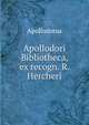 Apollodori Bibliotheca, ex recogn. R. Hercheri, Apollodorus 