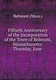 Fiftieth Anniversary of the Incorporation of the Town of Belmont, Massachusetts: Thursday, June ., Belmont (Mass.) 