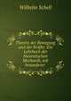 Theorie der Bewegung und der Krafte: Ein Lehrbuch der theoretischen Mechanik, mit besonderer ., Wilhelm Schell 