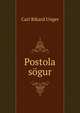 Postola sogur, Carl Rikard Unger 