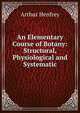 An Elementary Course of Botany: Structural, Physiological and Systematic, Arthur Henfrey 
