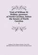 Trial of William W. Holden, governor of North Carolina, before the Senate of North Carolina. 1, Holden, W. W. (William Woods), 1818-1892, defendant,North Carolina. General Assembly. Senate 