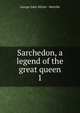 Sarchedon, a legend of the great queen. 1, George John Whyte - Melville 