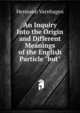 An Inquiry Into the Origin and Different Meanings of the English Particle "but", Hermann Varnhagen 