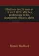 Elections des 26 mars et 16 avril 1871: affiches, professions de foi, documents officiels, clubs ., Firmin Maillard 