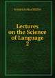 Lectures on the Science of Language. 2, Muller Friedrich Max 