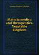 Materia medica and therapeutics. Vegetable kingdom, Charles Douglas F . Phillips 