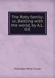 The Roby family; or, Battling with the world, by A.L.O.E., Charlotte Maria Tucker 