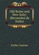 Old Rome and New Italy: (Recuerdos de Italia)., Emilio Castelar 