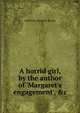 A horrid girl, by the author of 'Margaret's engagement', &c, Catherine Simpson Wynne 