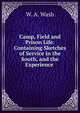 Camp, Field and Prison Life: Containing Sketches of Service in the South, and the Experience ., W. A. Wash 
