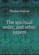 The spiritual order, and other papers, Erskine Thomas 