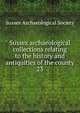 Sussex archaeological collections relating to the history and antiquities of the county. 23, Sussex Archaeological Society 