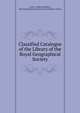 Classified Catalogue of the Library of the Royal Geographical Society, Evans, Godfrey Matthew, Royal Geographical Society (Great Britain). Library 