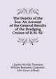 The Depths of the Sea: An Account of the General Results of the Dredging Cruises of H.M. SS ., Charles Wyville Thomson, William Benjamin Carpenter , John Gwyn Jeffreys 